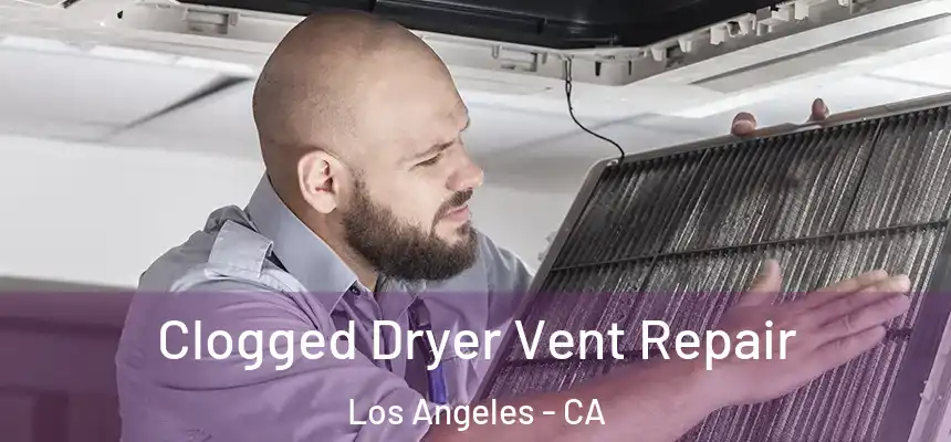 Clogged Dryer Vent Repair Los Angeles - CA