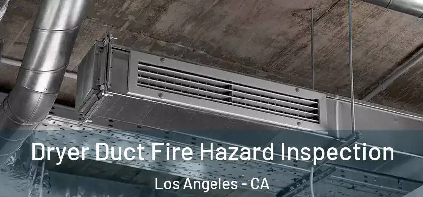  Dryer Duct Fire Hazard Inspection Los Angeles - CA