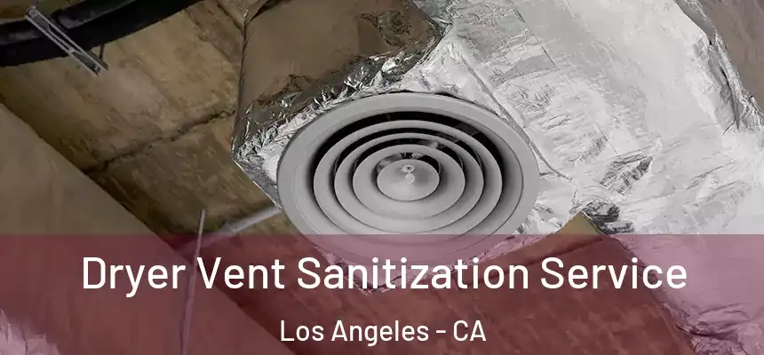  Dryer Vent Sanitization Service Los Angeles - CA