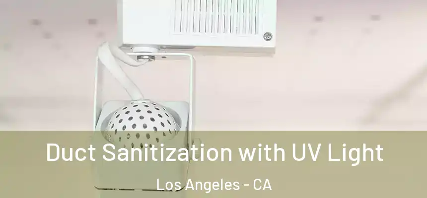  Duct Sanitization with UV Light Los Angeles - CA